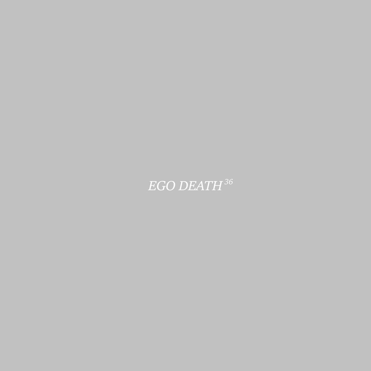 36 – Ego Death